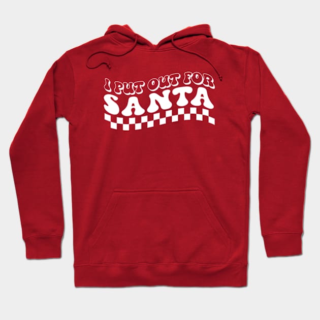 I Put Out For Santa Hoodie by AdultSh*t